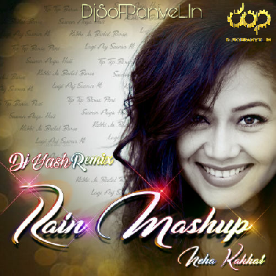 Neha Kakkar (Rain Mashup) - DJ Yash Remix